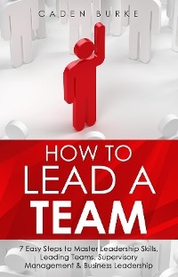 How to Lead a Team - Caden Burke
