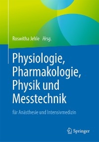 Physiologie, Pharmakologie, Physik und Messtechnik f&uuml;r An&auml;sthesie und Intensivmedizin - 