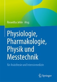 Physiologie, Pharmakologie, Physik und Messtechnik für Anästhesie und Intensivmedizin - 