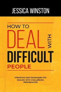 HOW TO DEAL WITH DIFFICULT PEOPLE