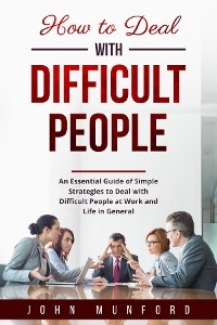 How to Deal with Difficult People