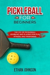 PICKLEBALL FOR BEGINNERS: The Joy of Pickleball - Ethan Johnson