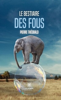 Le bestiaire des fous - Pierre Th&eacute;obald