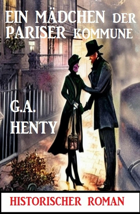 Ein M&auml;dchen der Pariser Kommune: Historischer Roman -  G. A. Henty