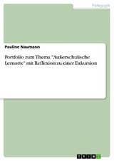 Portfolio zum Thema "Au&szlig;erschulische Lernorte" mit Reflexion zu einer Exkursion - Pauline Naumann