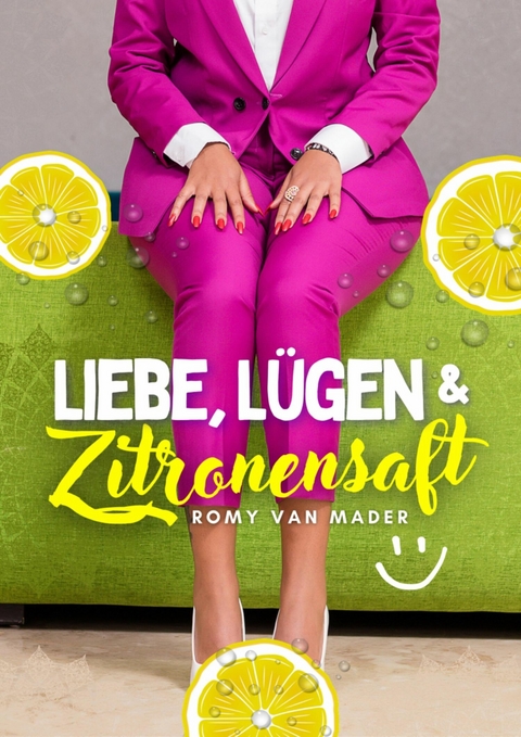 Liebe, L&uuml;gen & Zitronensaft - Romy van Mader
