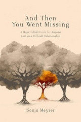 And Then You Went Missing - Sonja C Meyrer