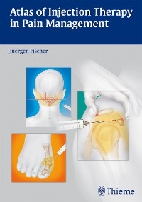 Atlas of Injection Therapy in Pain Management - J&uuml;rgen Fischer