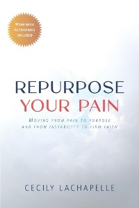 Repurpose Your Pain - Cecily Lachapelle