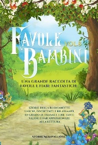 Favole per Bambini Una grande raccolta di favole e fiabe fantastiche. (Vol.8)