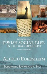Sketches of Jewish Social Life in the Days of Christ, revised and illustrated - Allfred Edersheim
