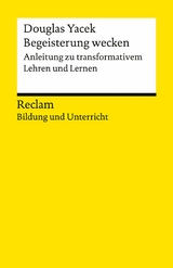 Begeisterung wecken. Anleitung zu transformativem Lehren und Lernen - Douglas Yacek