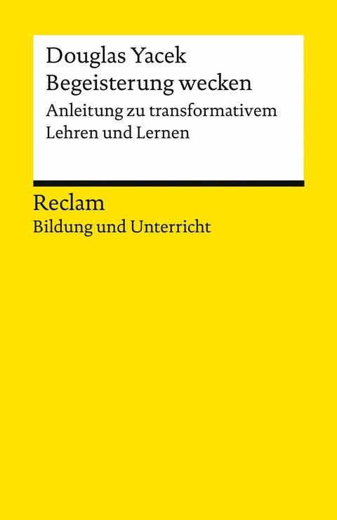 Begeisterung wecken. Anleitung zu transformativem Lehren und Lernen - Douglas Yacek