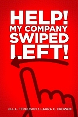 Help! My Company Swiped Left! - Jill L. Ferguson, Laura C. Browne