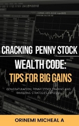 CRACKING THE PENNY STOCK WEALTH CODE; TIPS FOR BIG GAINS - Orinemi Micheal A