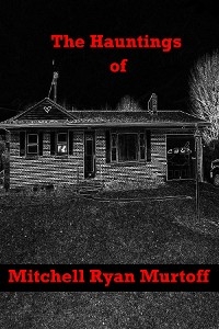 The Hauntings of Mitchell Ryan Murtoff