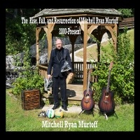 The Rise, Fall, and Resurrection of Mitchell Ryan Murtoff 2000-Present