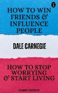 How to Win Friends and Influence People and How to stop Worrying and Start Living - Dale Carnegie