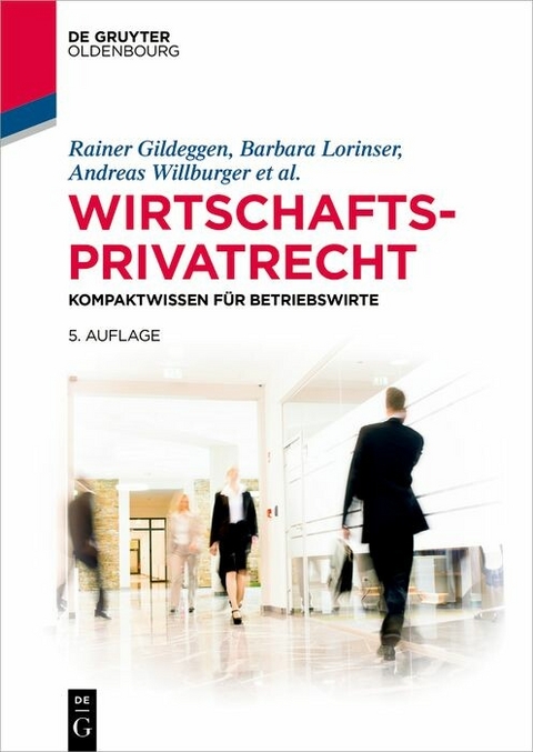 Wirtschaftsprivatrecht - Rainer Gildeggen, Barbara Lorinser, Andreas Willburger, Felix Buchmann, Tobias Br&ouml;nneke, Claudius Eisenberg, Simone Harriehausen, Ulrich Jautz, Steffen Kroschwald, Ralph Schmitt, Kerstin Schweizer, Anusch Tavakoli, Brigitte Th&auml;le, Andrea Wechsler