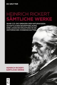 Die Grenzen der naturwissenschaftlichen Begriffsbildung. Eine logische Einleitung in die historischen Wissenschaften.