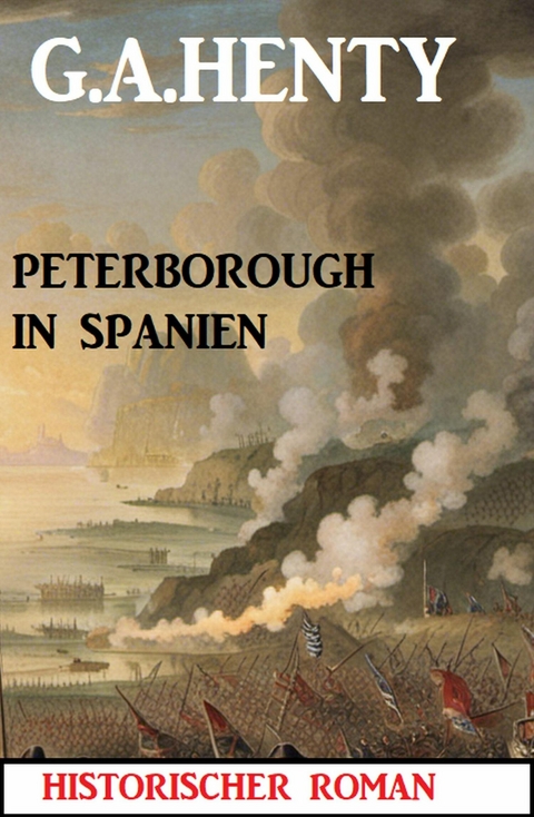 Peterborough in Spanien: Historischer Roman -  G. A. Henty