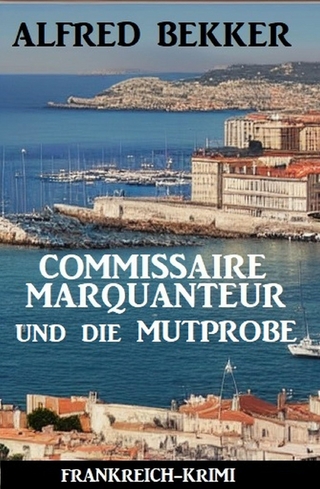 Commissaire Marquanteur und die Mutprobe: Frankreich Krimi