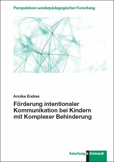 F&ouml;rderung intentionaler Kommunikation bei Kindern mit Komplexer Behinderung -  Annika Endres