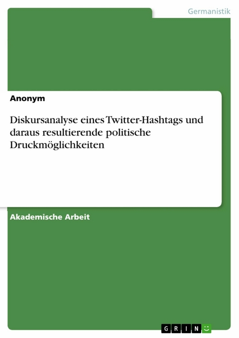 Diskursanalyse eines Twitter-Hashtags und daraus resultierende politische Druckm&ouml;glichkeiten