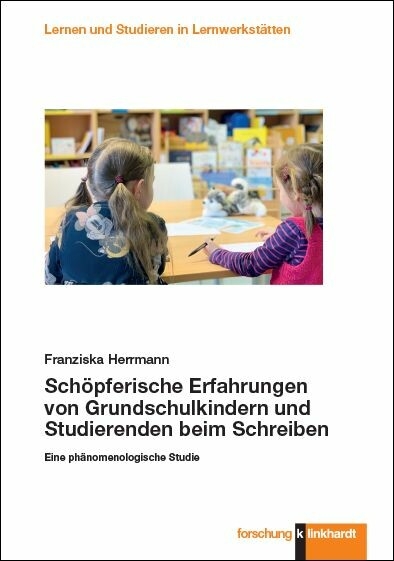 Sch&ouml;pferische Erfahrungen von Grundschulkindern und Studierenden beim Schreiben -  Franziska Herrmann