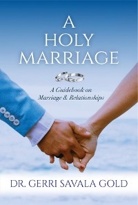 A Holy Marriage - Dr. Gerri Savala Gold