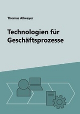 Technologien f&uuml;r Gesch&auml;ftsprozesse - Thomas Allweyer
