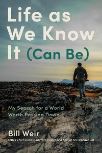 Life as We Know It (Can Be) -  Bill Weir