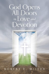 God Opens All Doors in Love and Devotion - Robert  E Miller