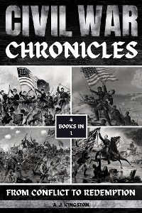 Civil War Chronicles : From Conflict To Redemption -  A.J. Kingston