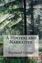 A Hinterland Narrative - Raymond Greiner