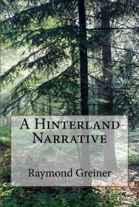 A Hinterland Narrative - Raymond Greiner