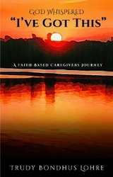 God Whispered, "I've Got This." - Trudy Bondhus Lohre