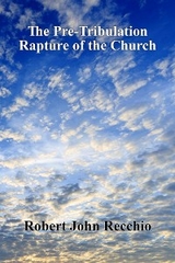 The Pre-Tribulation Rapture of The Church - Robert John Recchio