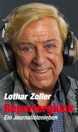Reportergl&uuml;ck. - Lothar Zoller