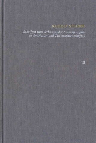 Rudolf Steiner: Schriften. Kritische Ausgabe / Band 12: Schriften zum Verhältnis der Anthroposophie zu den Natur- und Geisteswissenschaften