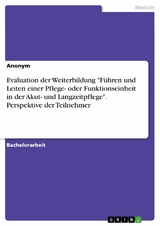 Evaluation der Weiterbildung "F&uuml;hren und Leiten einer Pflege- oder Funktionseinheit in der Akut- und Langzeitpflege". Perspektive der Teilnehmer