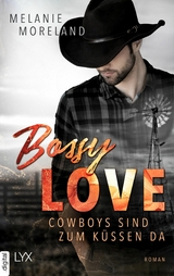 Bossy Love - Cowboys sind zum K&uuml;ssen da - Melanie Moreland