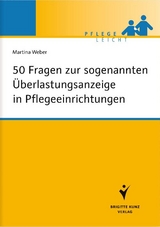 50 Fragen zur sogenannten &Uuml;berlastungsanzeige in Pflegeeinrichtungen - Martina Weber
