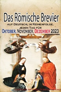 Das Römische Brevier: auf Deutsch, in Reihenfolge, jeden Tag für Oktober, November, Dezember 2023