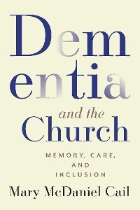 Dementia and the Church -  McDaniel Cail Mary McDaniel Cail