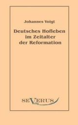 Deutsches Hofleben im Zeitalter der Reformation - Johannes Voigt
