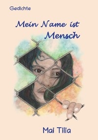 Mein Name ist Mensch -  Mai Tilia