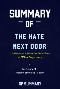 Summary of The Hate Next Door by Matson Browning: Undercover within the New Face  of White Supremacy
