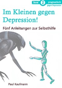 Im Kleinen gegen Depression! -  Paul Kaufmann