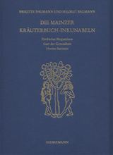 Die Mainzer Kr&auml;uterbuch-Inkunabeln: &laquo;Herbarius Moguntinus&raquo;, &laquo;Gart der Gesundheit&raquo; und &laquo;Hortus Sanitatis&raquo; - Helmut Baumann, Brigitte Baumann